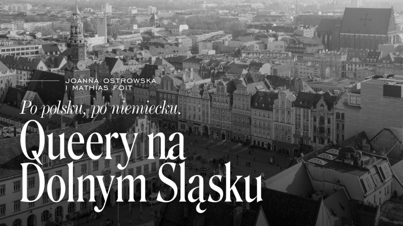 Podcast „Po polsku, po niemiecku. Queery na Dolnym Śląsku”, odc. 8: Queerowy Wrocław dziś 