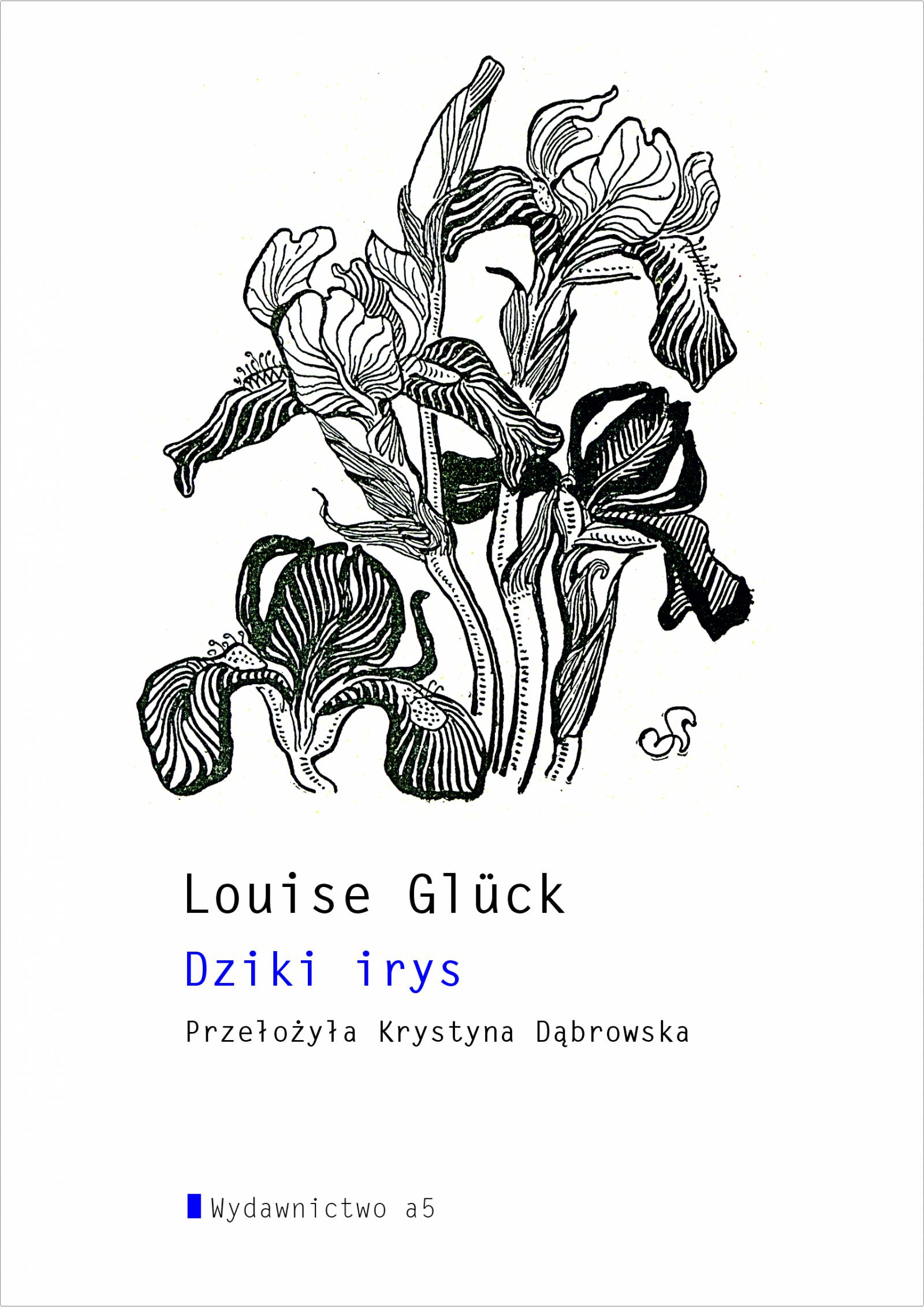 Louise Glück, „Dziki irys”, z angielskiego przełożyła i opatrzyła posłowiem Krystyna Dąbrowska, Wydawnictwo a5