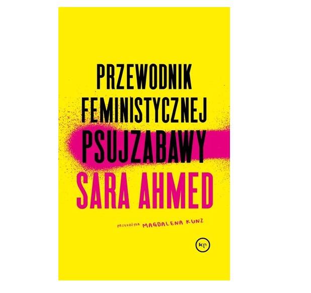 „Przewodnik feministycznej psujzabawy”, Sara Ahmed, przeł. Magdalena Kunz, Krytyka Polityczna (Fot. Materiały prasowe)