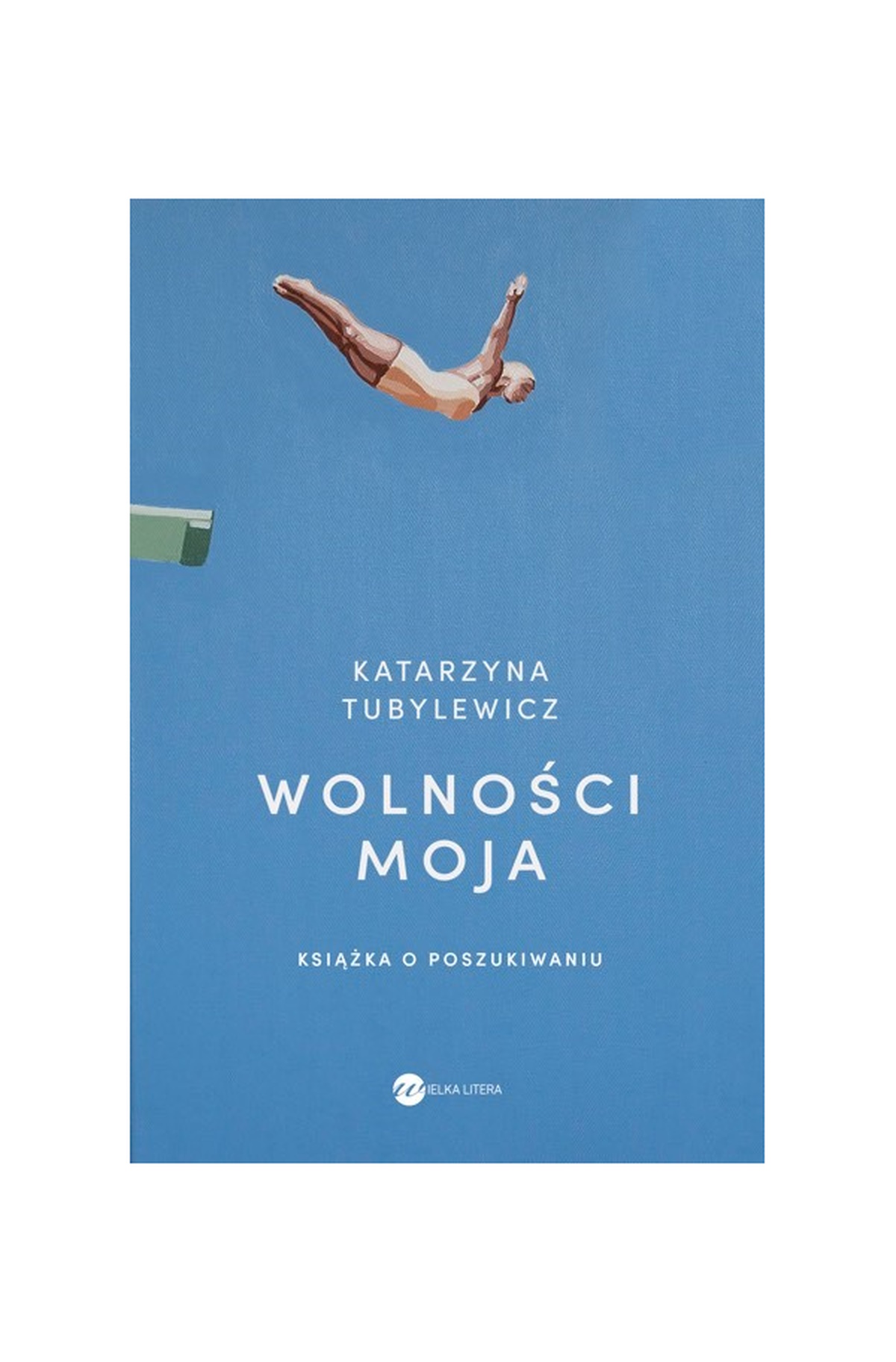 Książka Katarzyny Tubylewicz „Wolności moja. Książka o poszukiwaniu”