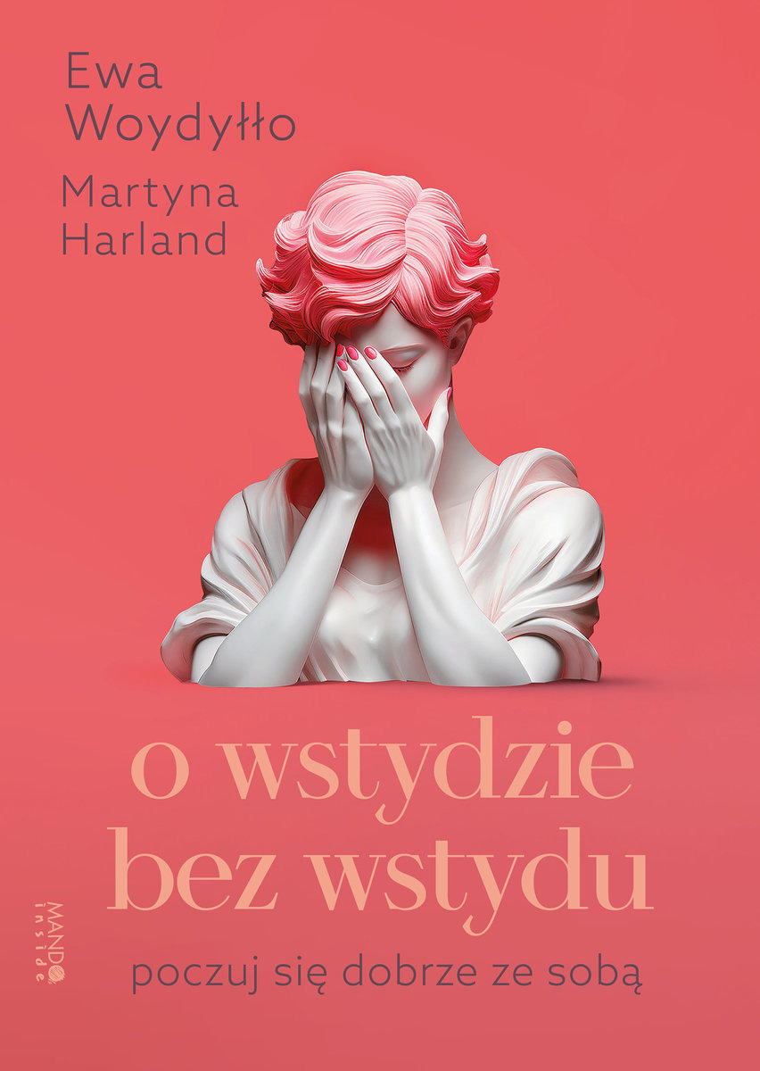 Okładka książki z tytułem "O wstydzie bez wstydu" autorstwa Ewy Woydyłło i Martyny Harland, przedstawiająca rzeźbę postaci z zasłoniętymi dłońmi twarzy.