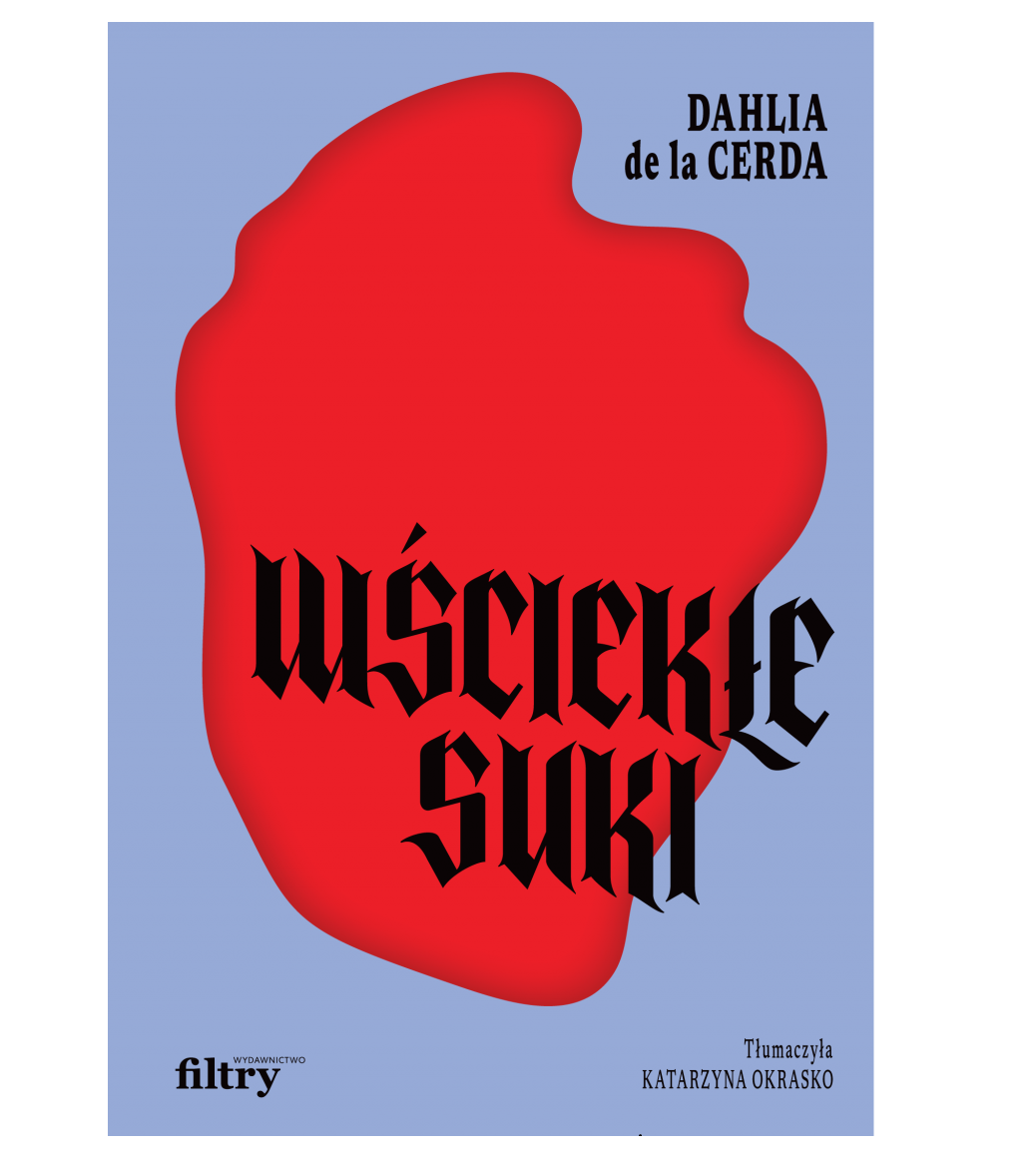 „Wściekłe suki”, Dahlia de la Cerda, Wydawnictwo Filtry / (Fot. Materiały prasowe)