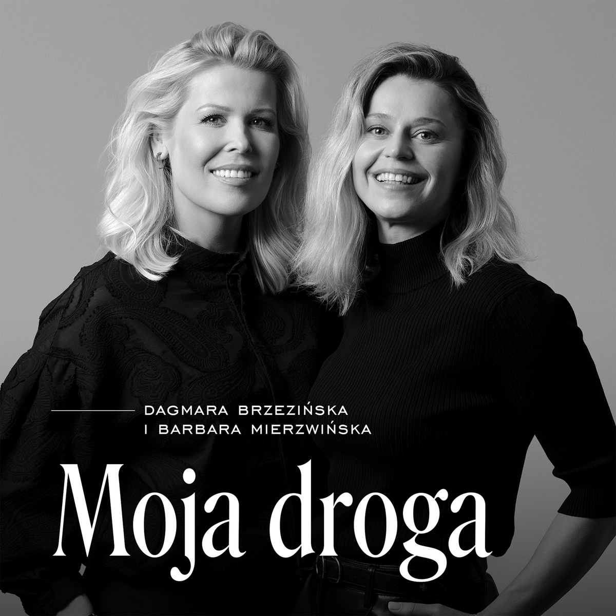 „Moja Droga” to podcast prowadzony przez Dagmarę Brzezińską i Barbarę Mierzwińską.