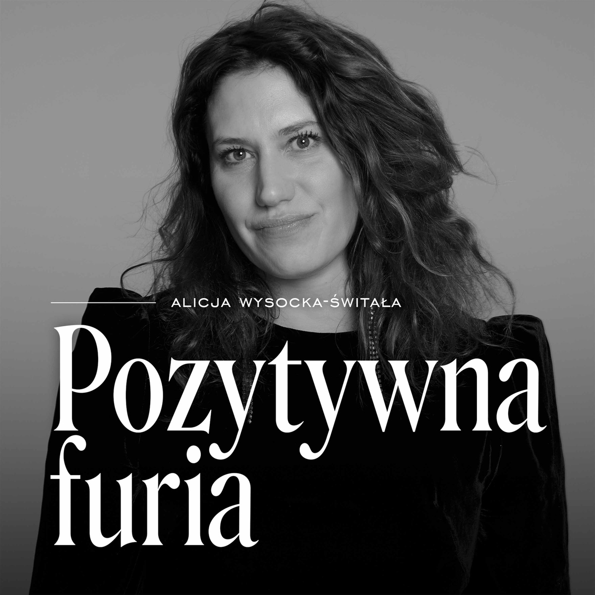 Podcast „Pozytywna furia”. Alicja Wysocka-Świtała.