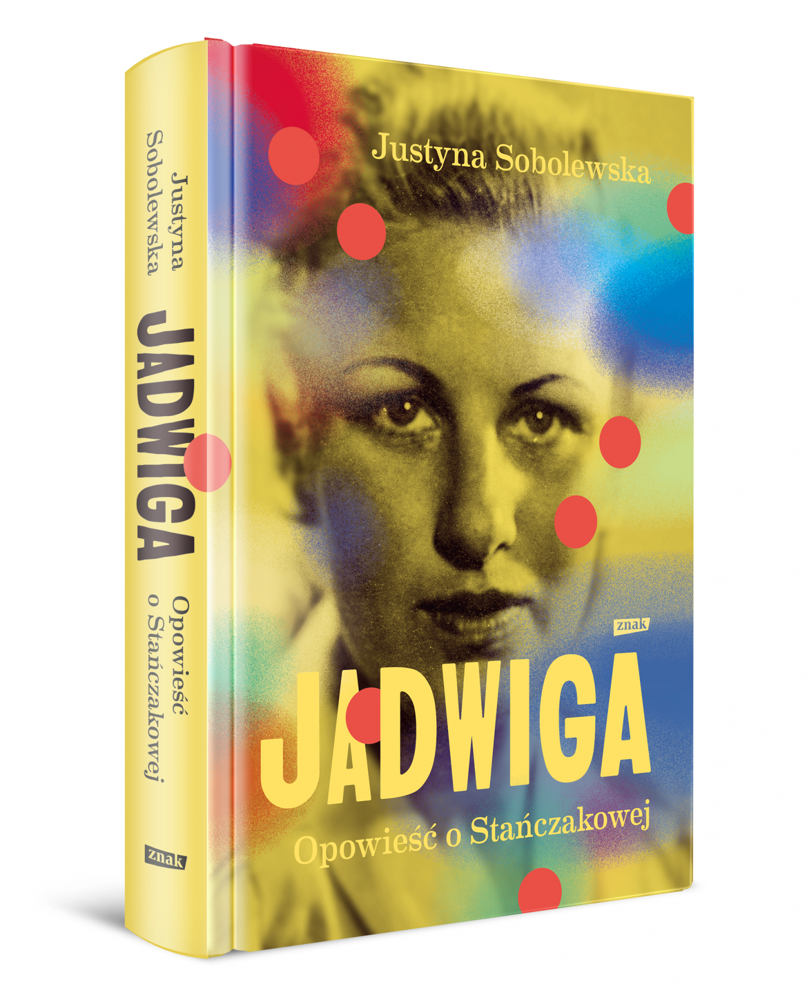 Justyna Sobolewska, „Jadwiga. Opowieść o Stańczakowej”, wydawnictwo Znak